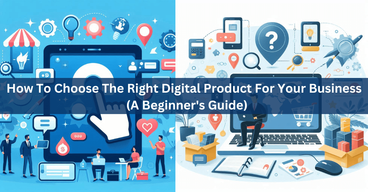 How To Choose The Right Digital Product For Your Business - A Beginner's Guide-printablenook.com